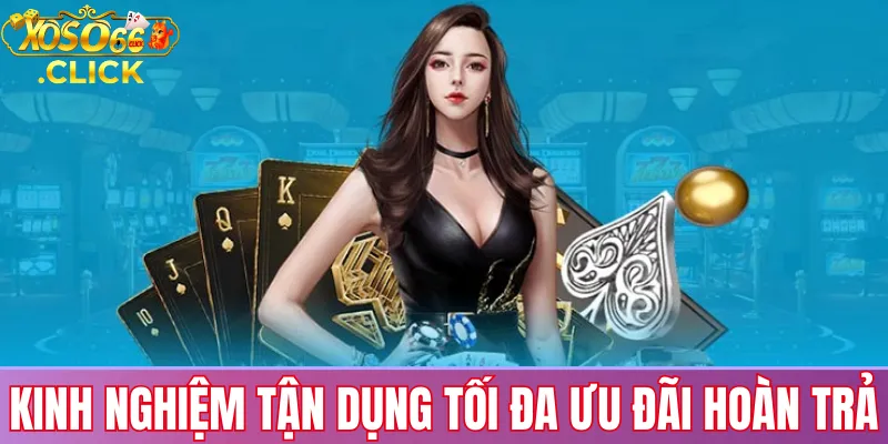 Hoàn Trả Xoso66: Ưu Đãi Hấp Dẫn Cho Người Chơi Mới 3 Kinh nghiệm tận dụng tối đa ưu đãi Hoàn Trả