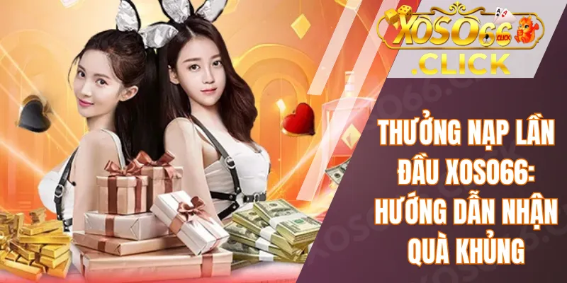 Thưởng Nạp Lần Đầu Xoso66