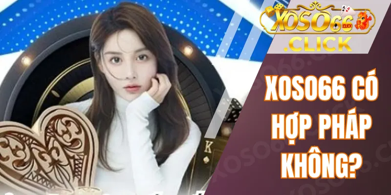 Xoso66 Có Hợp Pháp Không