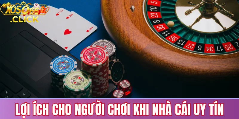 Casino Xoso66: Trải nghiệm cá cược trực tuyến uy tín 3 Lợi ích cho người chơi khi nhà cái uy tín