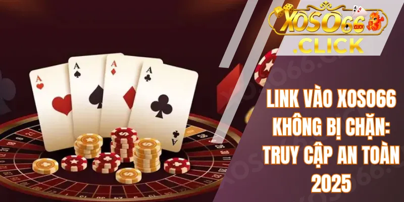 Link vào xoso66 không bị chặn
