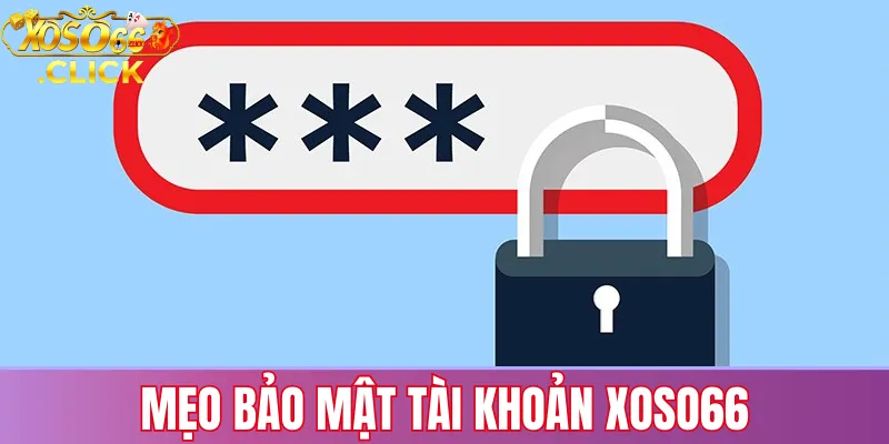 Quên mật khẩu xoso66? Hướng dẫn khôi phục nhanh chóng 3 Mẹo bảo mật tài khoản Xoso66