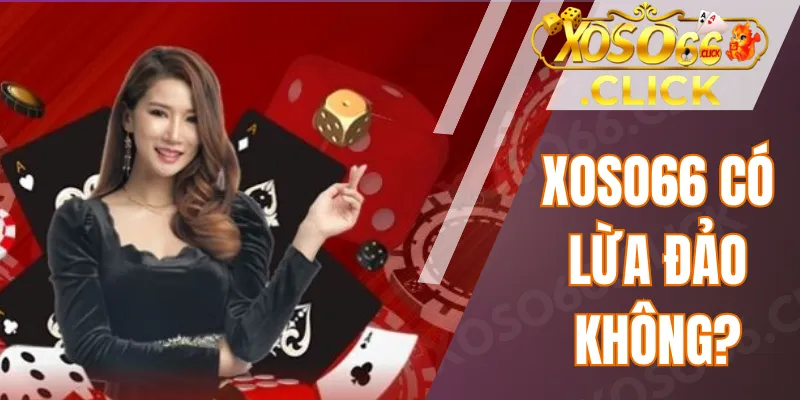 Xoso66 có lừa đảo không
